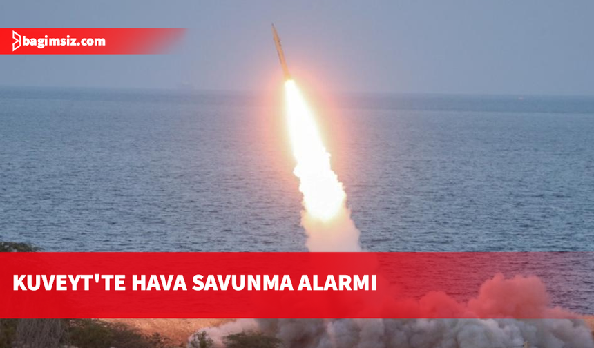 Bahreyn'de sirenler çaldı, Kuveyt'te hava savunma sistemleri devreye girdi