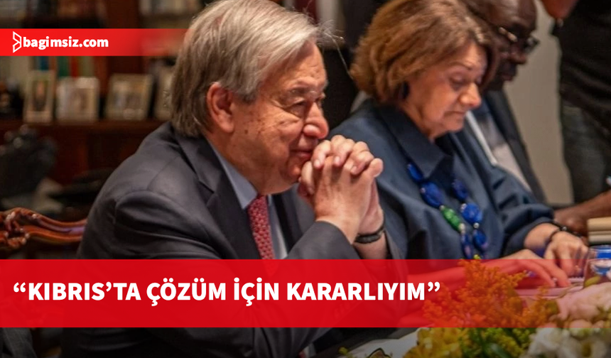 Guterres: Ziyaretim, Kıbrıs'ta nihai çözüm için kararlığımı göstermeyi amaçlıyor
