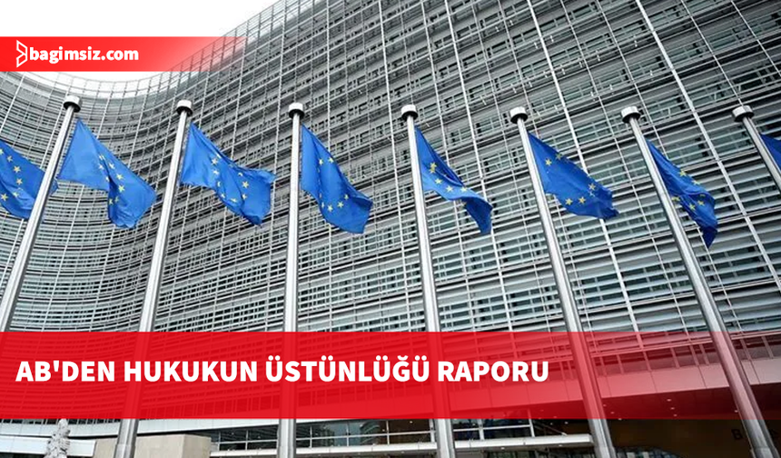 AB raporu: Hukukun üstünlüğünde ilerleme var ancak bazı ülkelerde yapısal sorunlar sürüyor