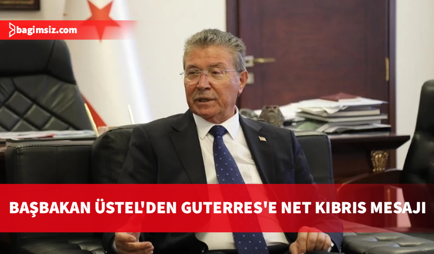 Üstel'den Guterres'e çağrı: Birleşmiş Milletler Genel Kurulu toplanmalı ve KKTC'yi tanımalı