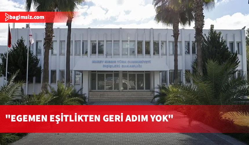 Dışişleri Bakanlığı: Kıbrıs'ta adil ve kalıcı çözüm egemen eşitlik temelinde mümkündür