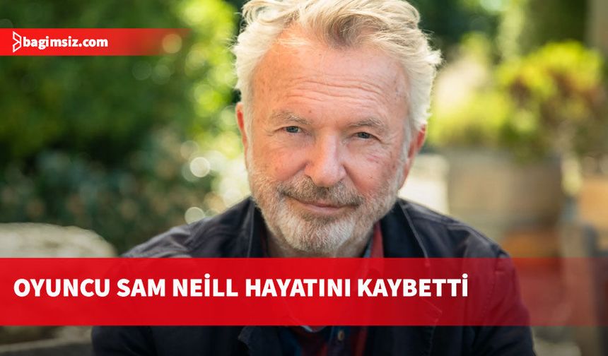 'Jurassic Park' filminin yıldızı Sam Neill, hayatını kaybetti