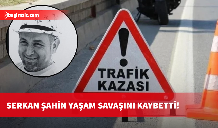 Serkan Şahin, 3 aydır devam eden yaşam savaşını kaybetti!