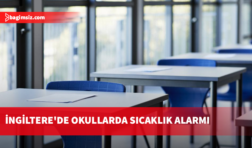 İngiltere'de okullarda sıcaklık alarmı: Sınıflarda eğitim durma noktasına geldi