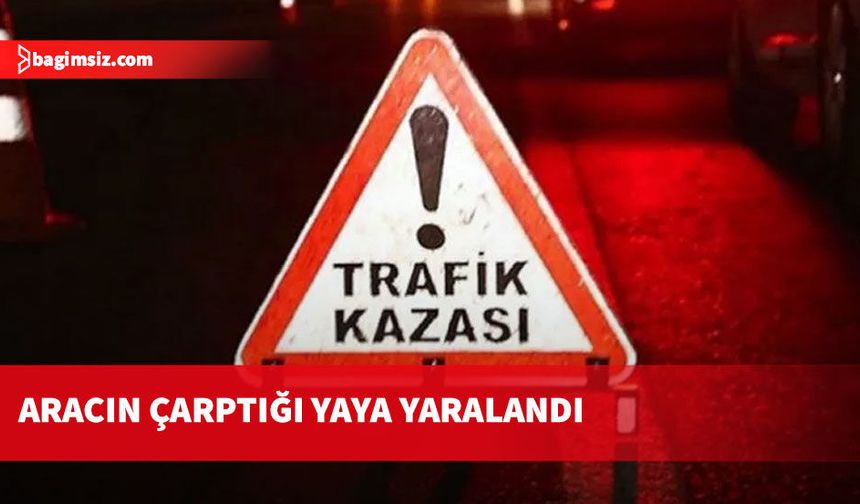 Aracın çarptığı 85 yaşındaki yaya ağır yaralandı