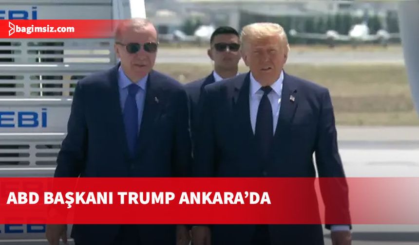 ABD Başkanı Trump Ankara'ya geldi