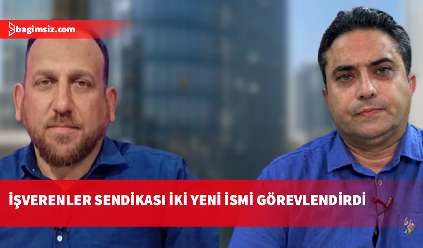 İşverenler Sendikası'ndan komisyon kararı: Necat Yüksel ve Mehmet Özsezer görevlendirildi
