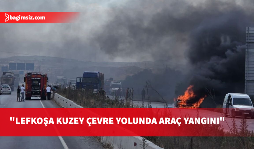 Lefkoşa kuzey çevre yolunda araç yangını...