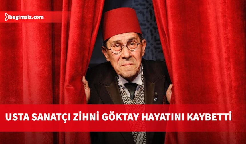 Türk tiyatrosunun usta ismi Zihni Göktay yaşamını yitirdi