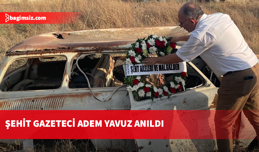Şehit Gazeteci Adem Yavuz saldırıya uğradığı yerde anıldı