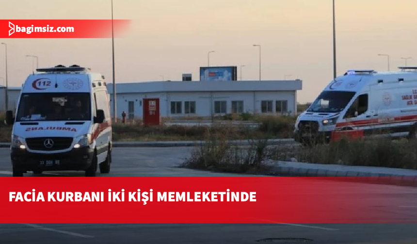 Gemi faciasında hayatını kaybeden Hüseyin Özdemir ve Reyhan Verim’in cenazeleri Mersin’e götürüldü