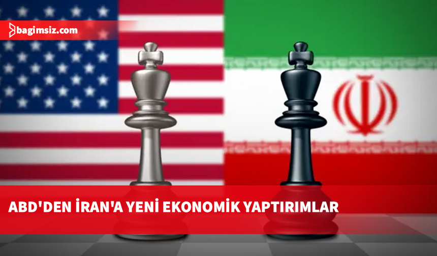 ABD, İran'a yönelik yeni ekonomik yaptırımları duyurdu