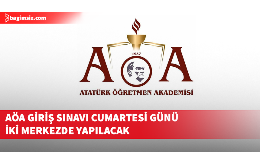 AÖA giriş sınavı cumartesi günü iki merkezde yapılacak