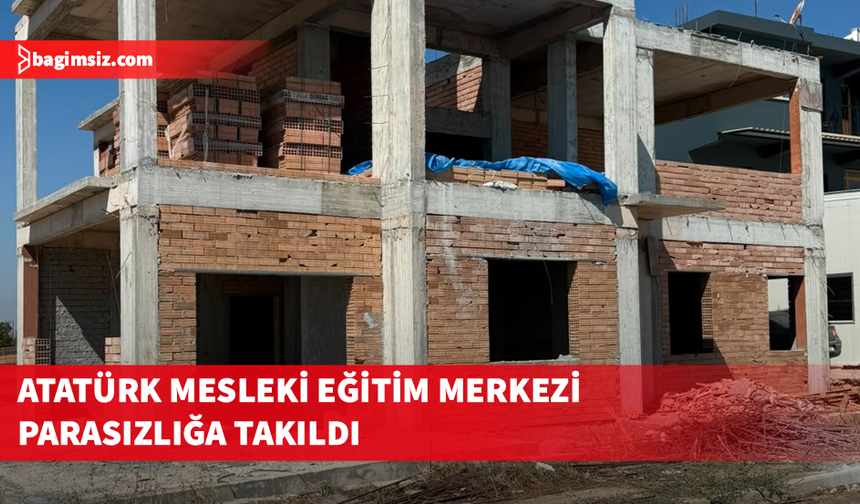 Atatürk Mesleki Eğitim Merkezi parasızlığa takıldı
