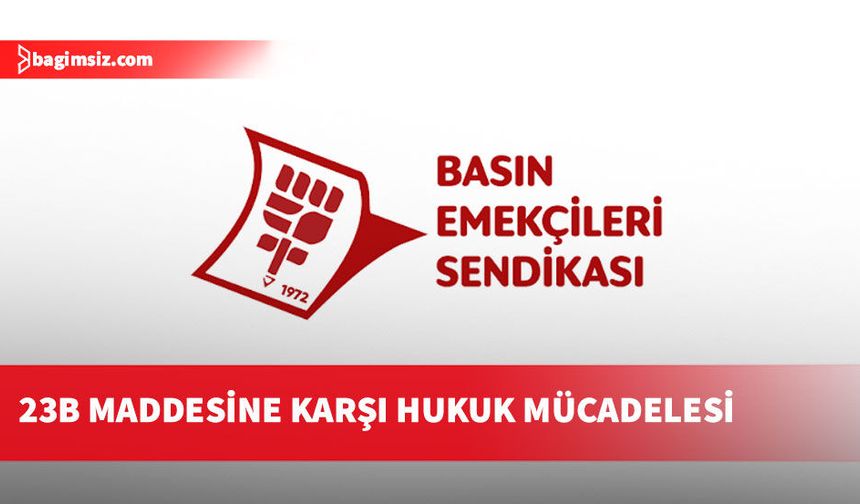 Basın-Sen, Ceza Muhakemeleri Usulü Yasası'nın 23B maddesini Anayasa Mahkemesi'ne taşıyor
