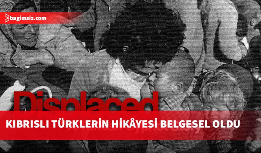 Kıbrıslıların yerlerinden edinmesini konu “DISPLACED” belgeseli YouTube’da yayımlandı