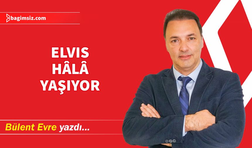 Elvis Hâlâ Yaşıyor