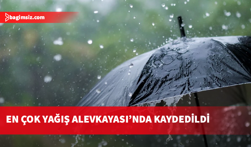 En çok yağış Alevkayası’nda kaydedildi