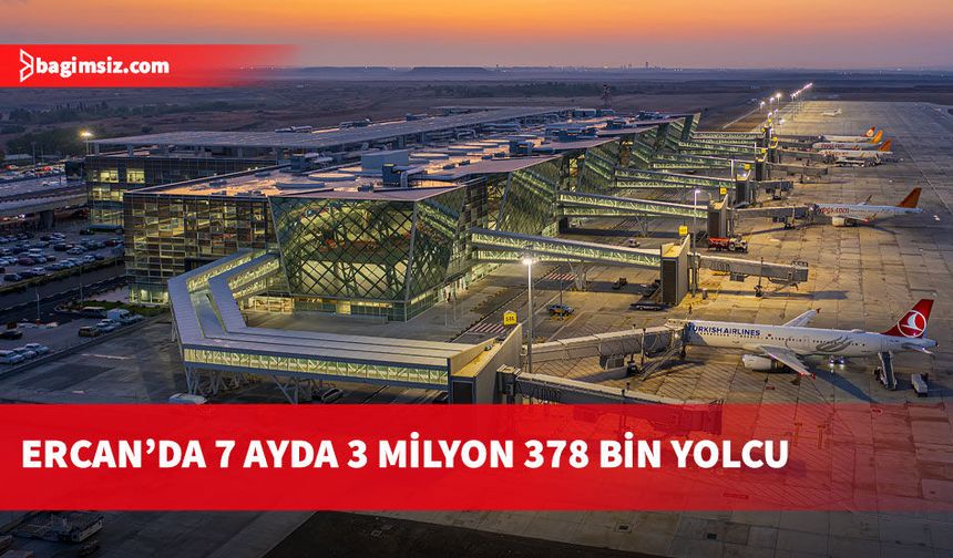 Ercan Havalimanı 7 ayda 3 milyon 378 bin 959 yolcu ağırladı