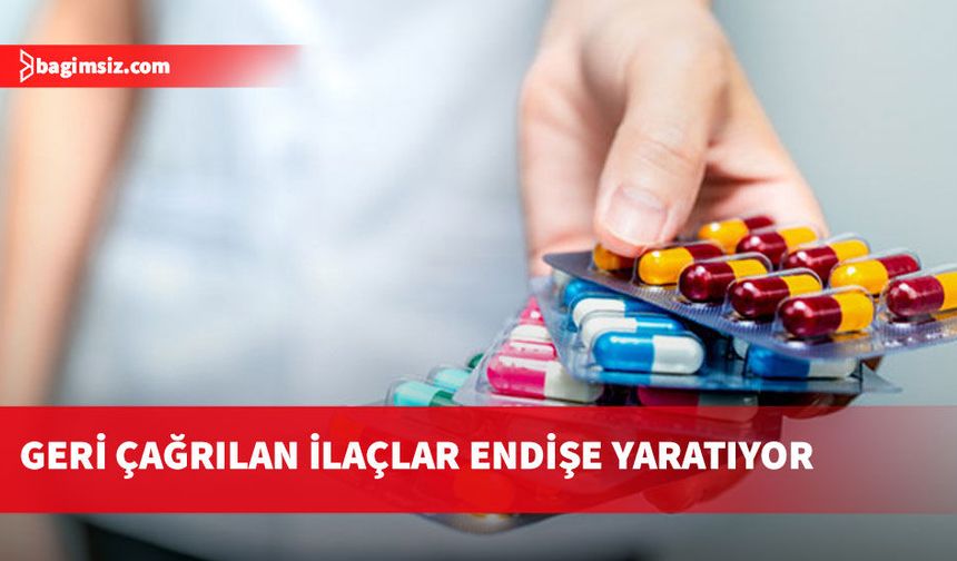 Güney'de hastalar, geri çağrılan ilaçlar konusunda endişeli