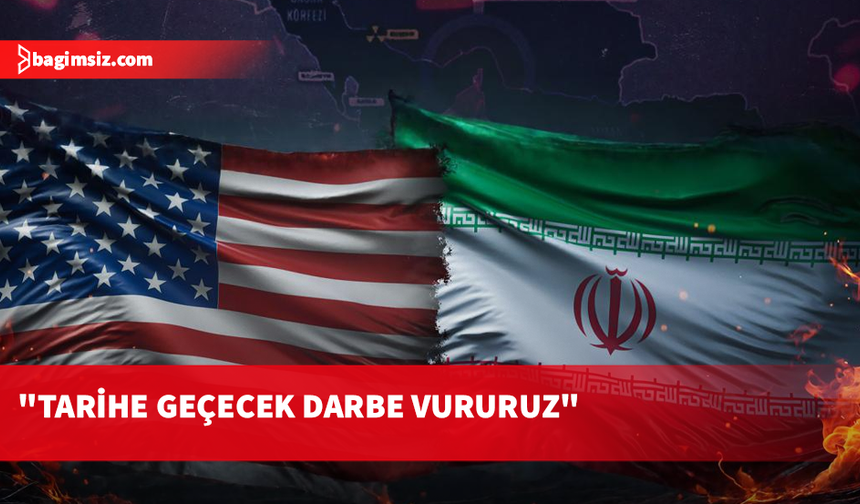 İran: ABD kötülük yapmaya başlarsa, tarihe geçecek bir karşılık veririz