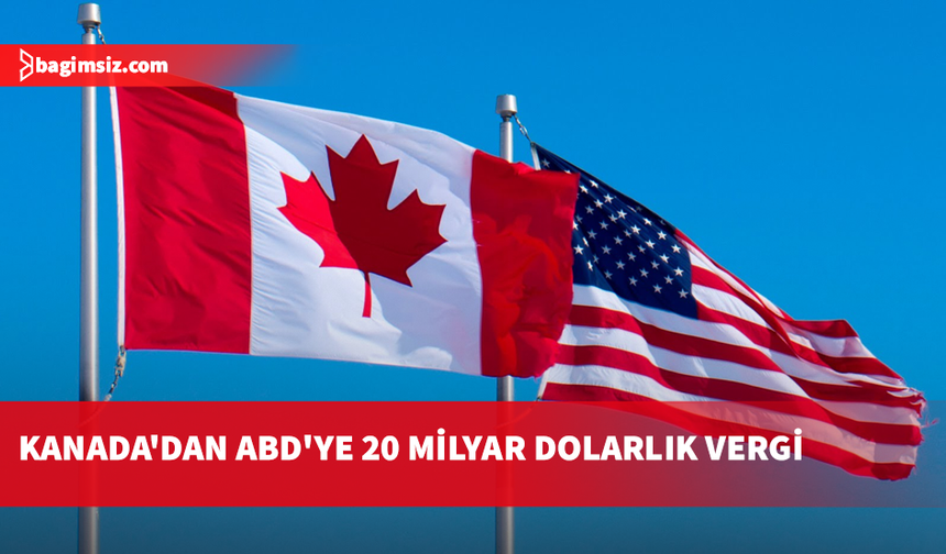 Kanada’dan ABD’ye misilleme: 700’den fazla ürüne yeni tarife