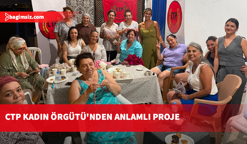 CTP Kadın Örgütü “Hayaller Örülür” Projesi’nin ilk buluşması Haspolat’ta düzenlendi