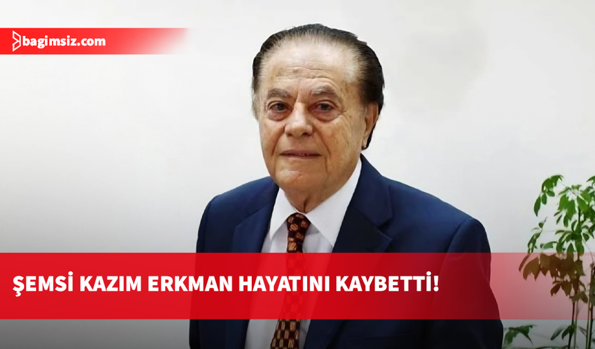 Universal Bank Kurucusu Şemsi Kazım Erkman vefat etti: 10 Ağustos'ta 1 günlük yas ilan edildi