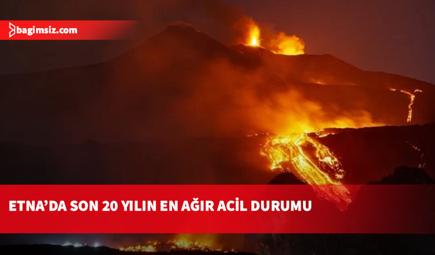 İtalya'da Etna Yanardağı uyandı: Son 20 yılın en ağır acil durumu yaşanıyor