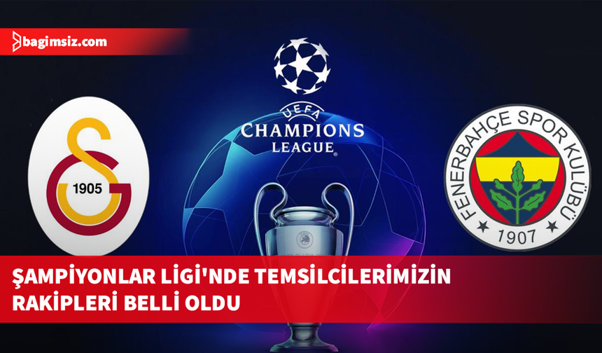 Galatasaray ve Fenerbahçe'nin Şampiyonlar Ligi'ndeki rakipleri belli oldu