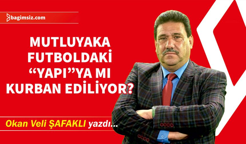 Mutluyaka Futboldaki “Yapı”ya mı Kurban Ediliyor?