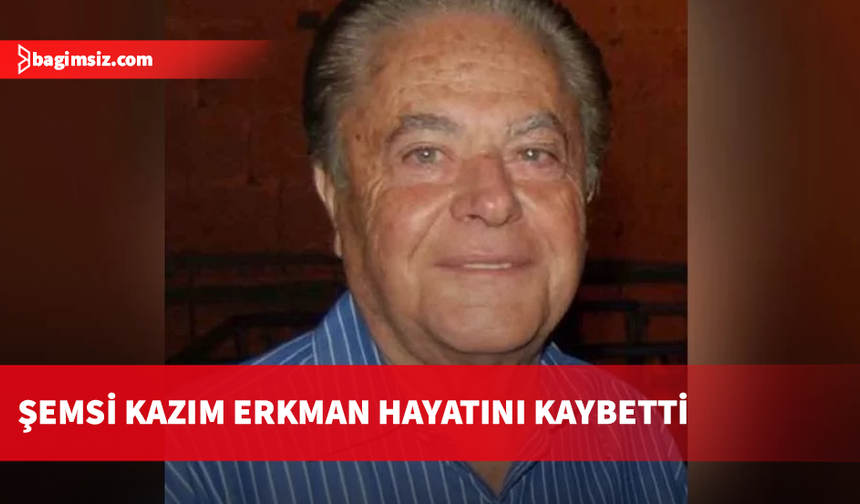 Eski Türk Cemaat Meclisi Başkan Vekili Şemsi Kazım Erkman hayatını kaybetti