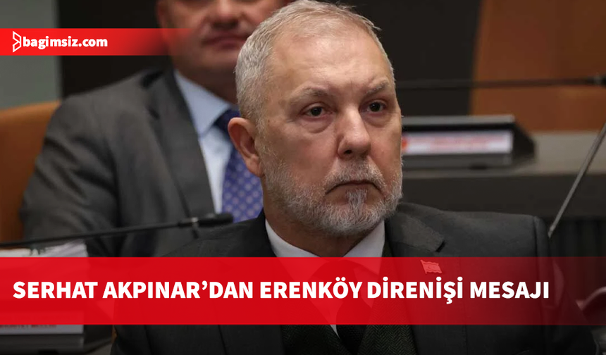 Akpınar: Erenköy bir halkın “Ben buradayım” dediği yerdir