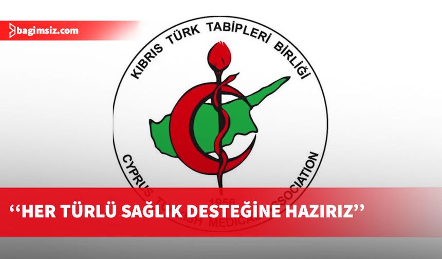 Tabipler Birliği: Her türlü sağlık desteği ve iş birliğine hazırız