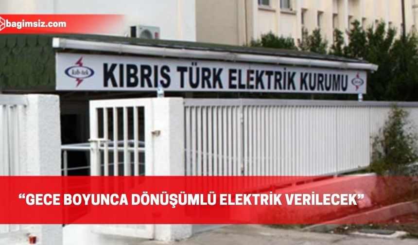 Kıb-Tek: Güzelyurt ve Lefke’ye gece boyunca dönüşümlü enerji verilecek