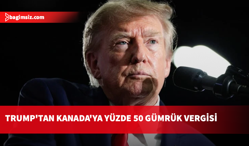 Trump'tan Kanada'ya yeni yaptırım: Otomobil ve çelik ihracatında yüzde 50 gümrük vergisi