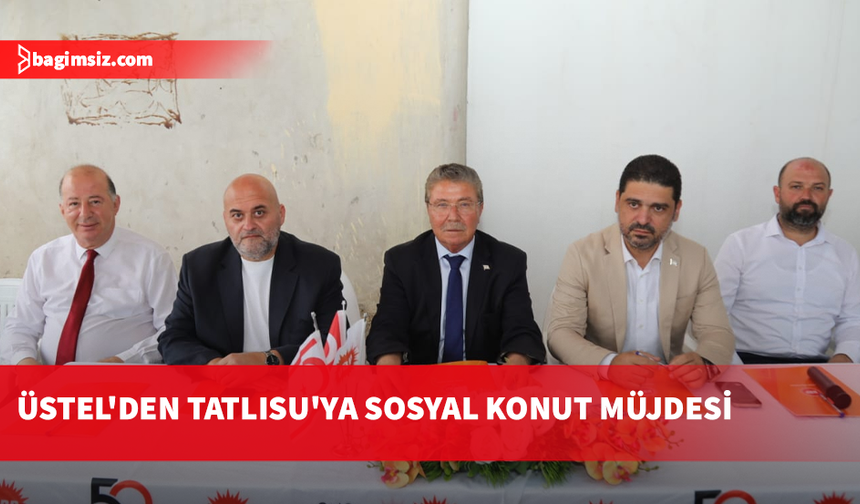 Başbakan Ünal Üstel'den Tatlısu ziyareti: Sosyal konut müjdesi verildi