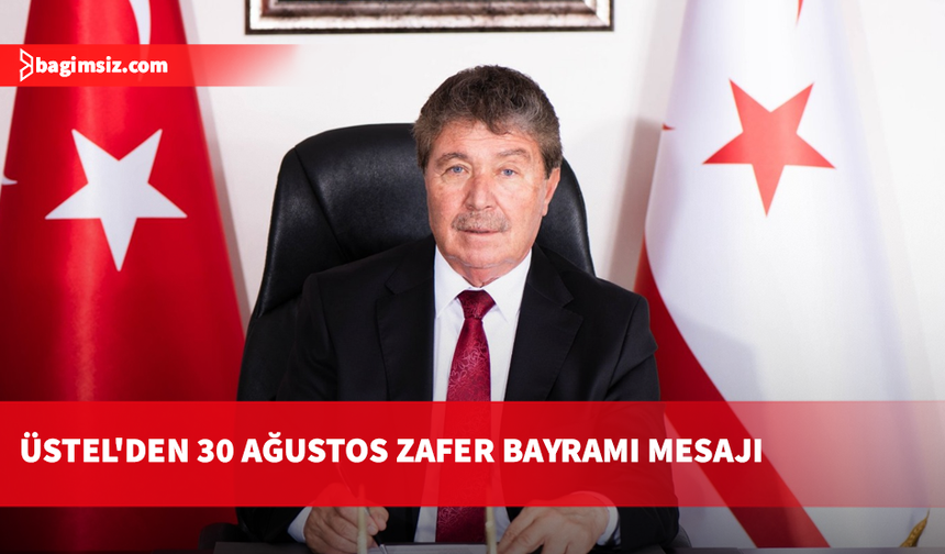 Üstel: Bağımsızlık irademizin tarihe altın harflerle yazıldığı gün