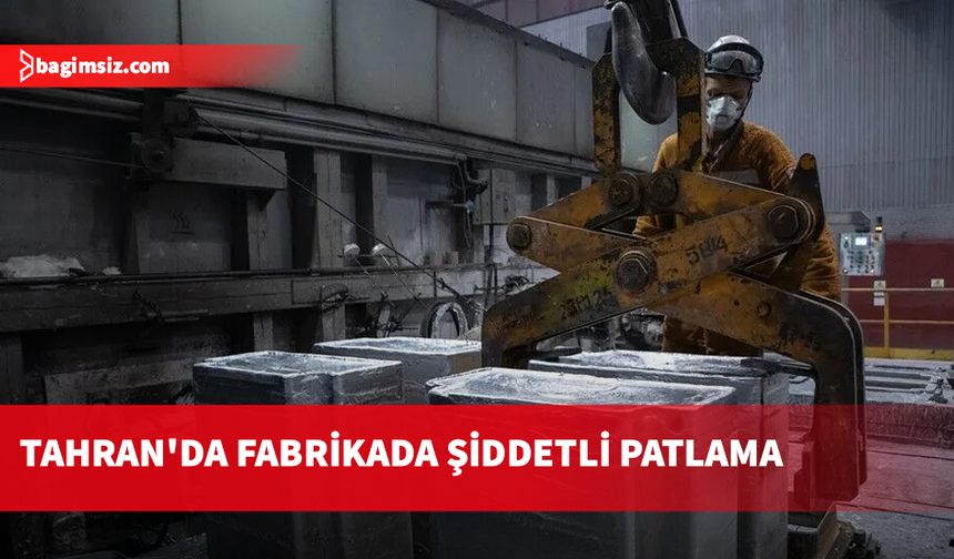 Tahran'da alüminyum fabrikasında meydana gelen patlamada 18 kişi yaralandı