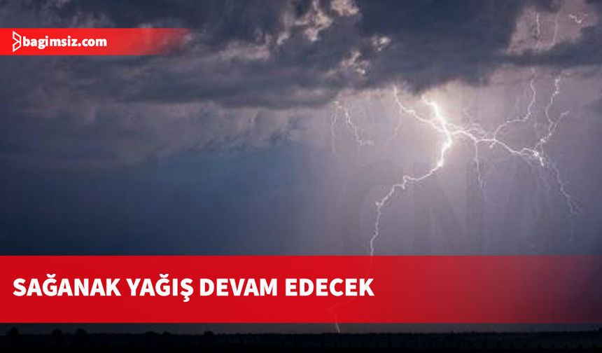 Sağanak ve gök gürültülü yağışlar Salı gününe kadar etkili olacak