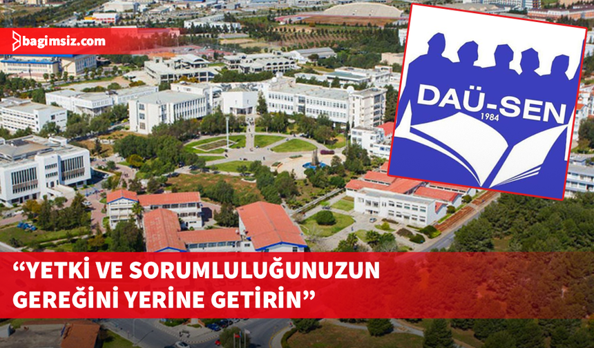 DAÜ-SEN: DAÜ’de sorunu yaratan da çözmesi gereken de aynı kişi