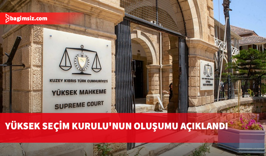 YSK ve İlçe Seçim Kurullarının oluşumu açıklandı
