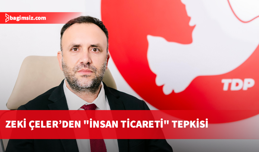 Zeki Çeler: İşçi getirme adı altında insan ticareti yapılıyor!