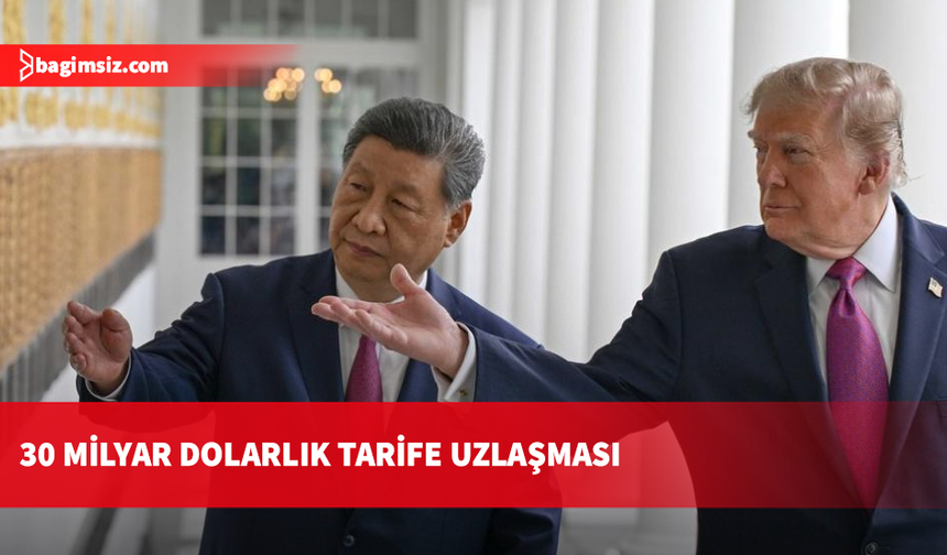 ABD ve Çin'den 30 milyar dolarlık tarife uzlaşısı