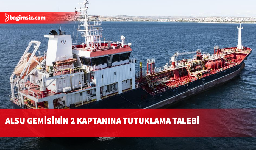 Silivri açıklarında meydana gelen gemi kazasıyla ilgili 2 tutuklama talebi