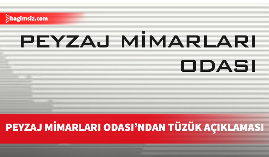 Peyzaj Mimarları Odası: Tüzükte başka bir mesleğin yetkisini ortadan kaldıran hüküm yok