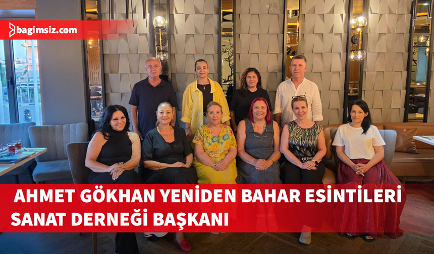 Ahmet Gökhan yeniden Bahar Esintileri Sanat Derneği başkanı