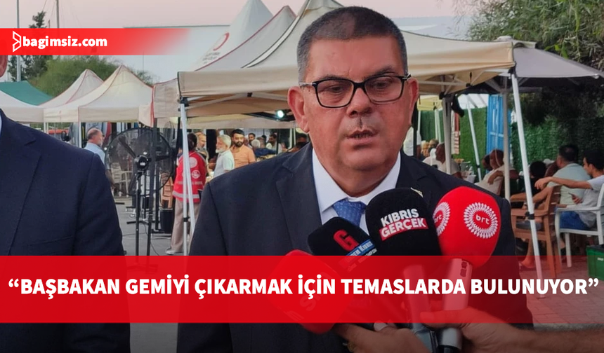 Berova: Sayın Başbakan geminin çıkarılması için İstanbul ve Ankara’da temaslarda bulunuyor