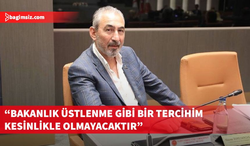 Tosunoğlu: Bakanlık üstlenmeyeceğim, nisap krizi yaratmayacağım