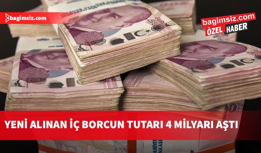 Yeni alınan iç borcun tutarı 4 milyarı aştı